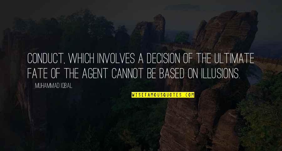 Illusions Of Fate Quotes By Muhammad Iqbal: Conduct, which involves a decision of the ultimate Illusions Of Fate Quotes By Muhammad Iqbal: Conduct, which involves a decision of the ultimate