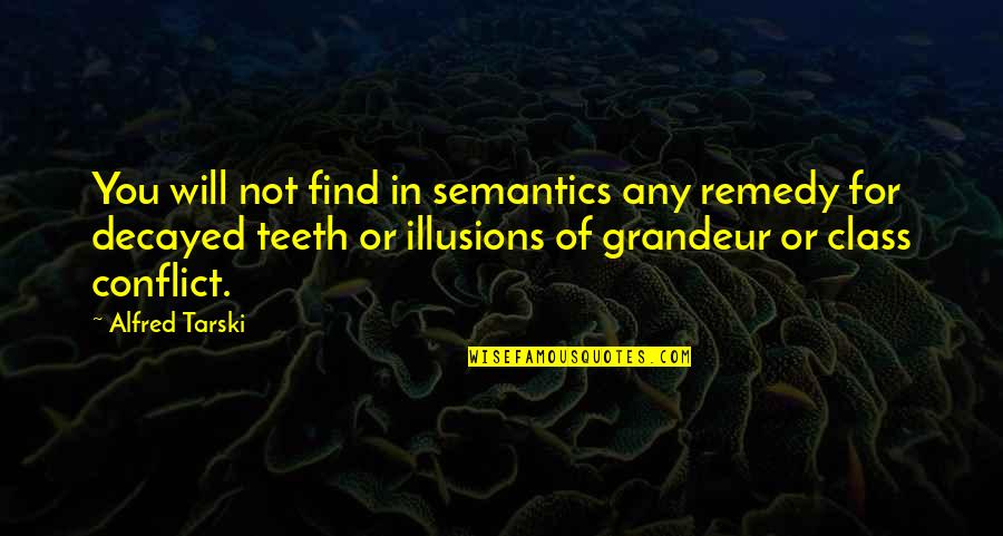 Illusions Of Grandeur Quotes By Alfred Tarski: You will not find in semantics any remedy