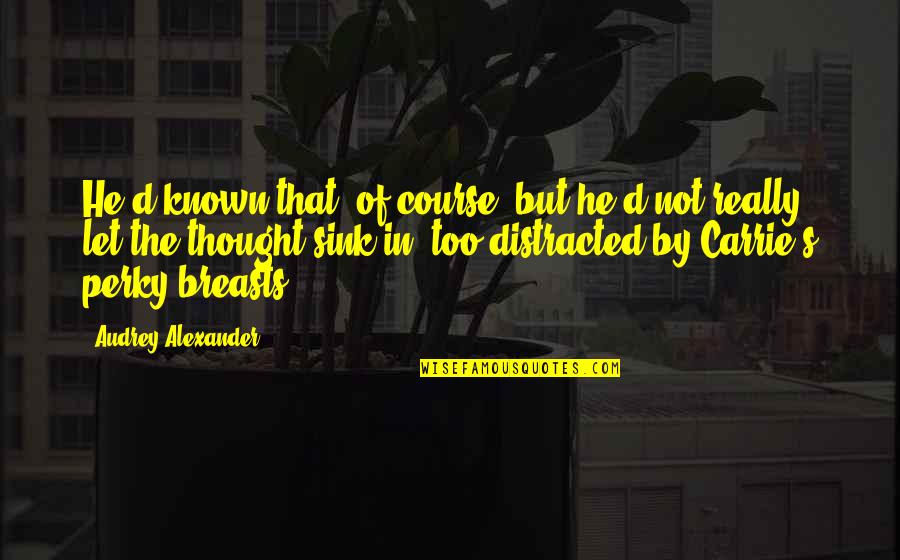 Illusions Of Hope Quotes By Audrey Alexander: He'd known that, of course, but he'd not