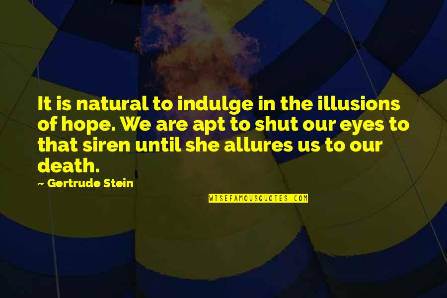 Illusions Of Hope Quotes By Gertrude Stein: It is natural to indulge in the illusions