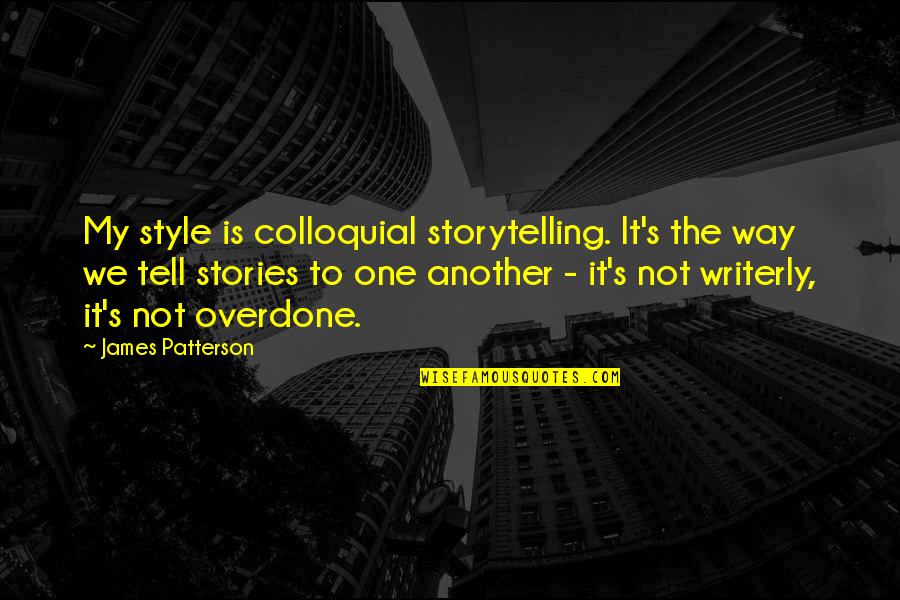 Illusions Of Hope Quotes By James Patterson: My style is colloquial storytelling. It's the way
