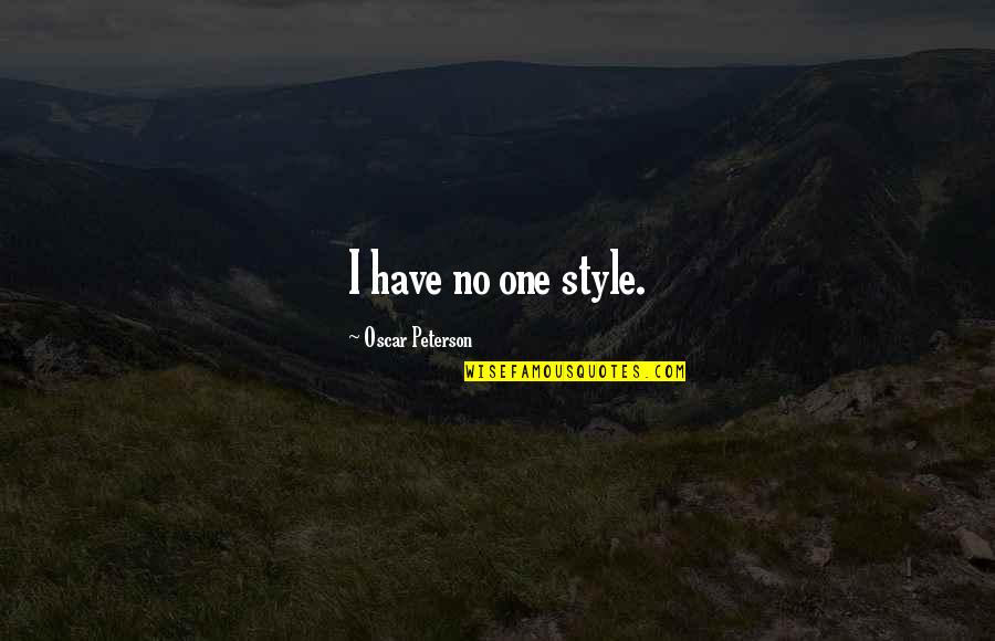 Illusions Of Hope Quotes By Oscar Peterson: I have no one style.