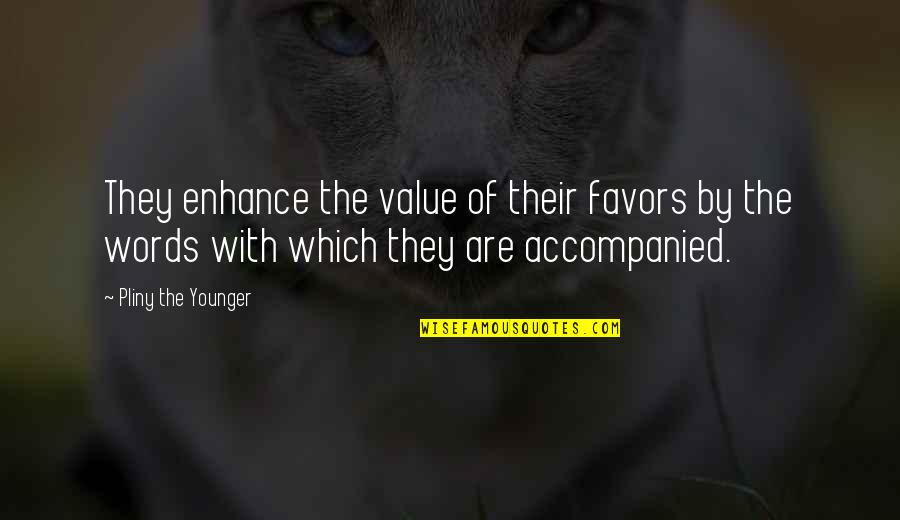 Illusions Of Hope Quotes By Pliny The Younger: They enhance the value of their favors by