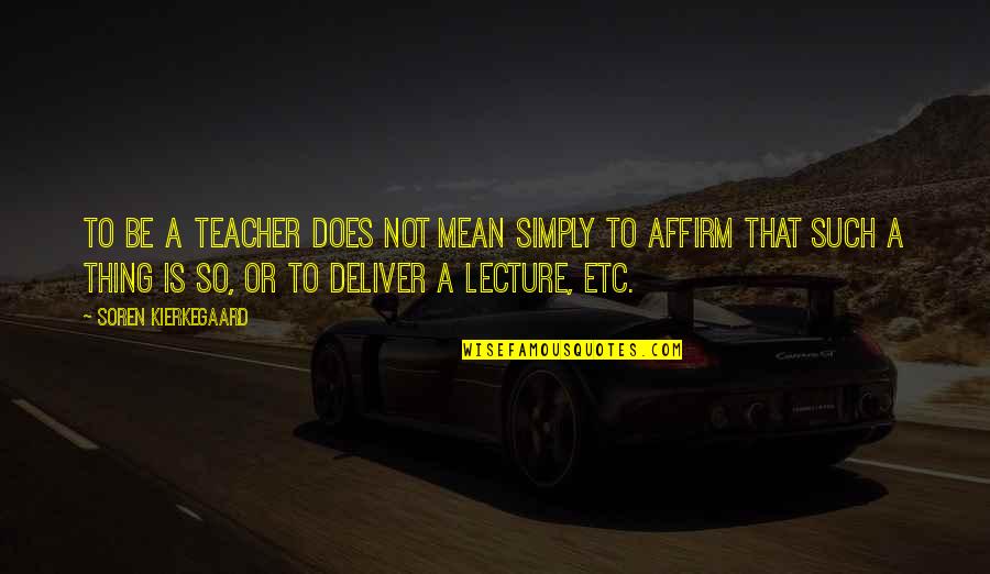 Illusions Quote Quotes By Soren Kierkegaard: To be a teacher does not mean simply Illusions Quote Quotes By Soren Kierkegaard: To be a teacher does not mean simply
