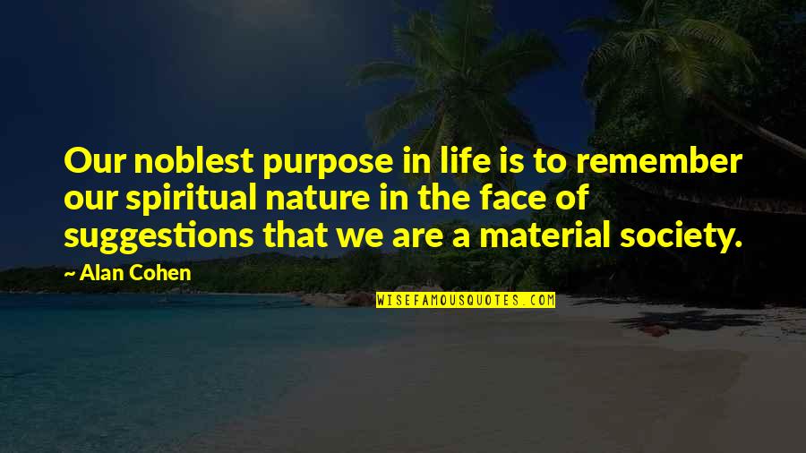 Illusions Tumblr Quotes By Alan Cohen: Our noblest purpose in life is to remember