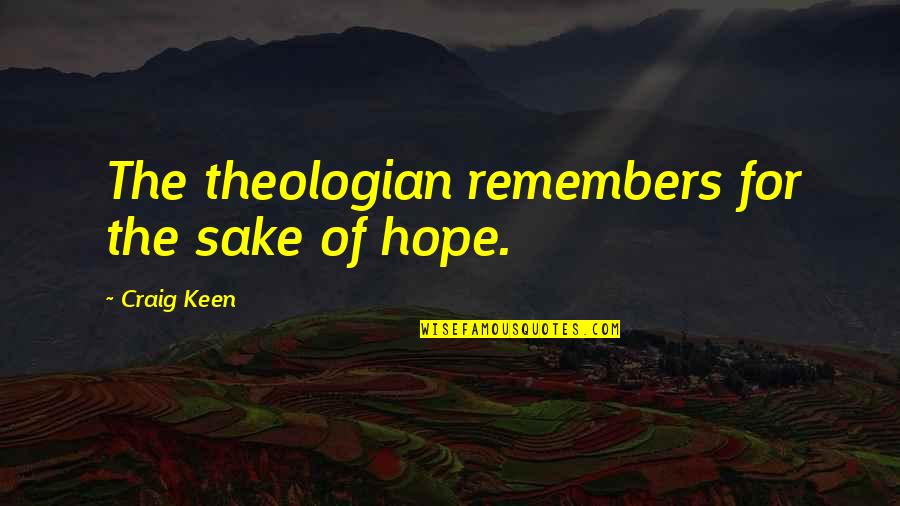 Illusive Quotes By Craig Keen: The theologian remembers for the sake of hope.