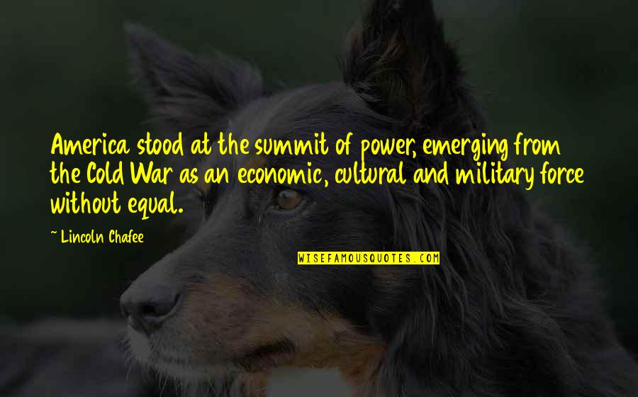 Illusive Quotes By Lincoln Chafee: America stood at the summit of power, emerging