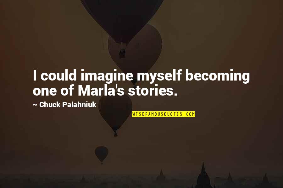 Illussion Quotes By Chuck Palahniuk: I could imagine myself becoming one of Marla's Illussion Quotes By Chuck Palahniuk: I could imagine myself becoming one of Marla's
