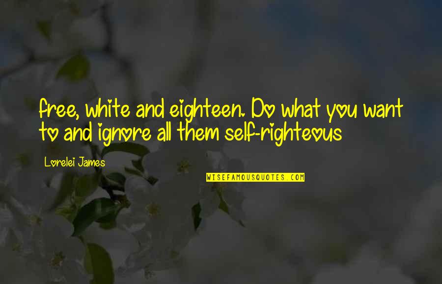 Illussion Quotes By Lorelei James: free, white and eighteen. Do what you want