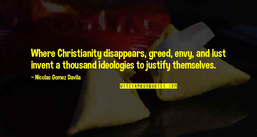 Illussion Quotes By Nicolas Gomez Davila: Where Christianity disappears, greed, envy, and lust invent
