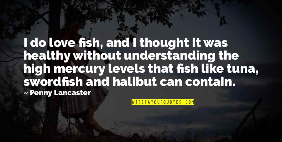 Illussions Quotes By Penny Lancaster: I do love fish, and I thought it
