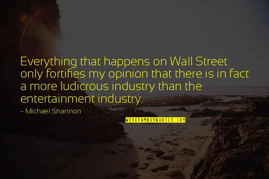 Illustra Quotes By Michael Shannon: Everything that happens on Wall Street only fortifies