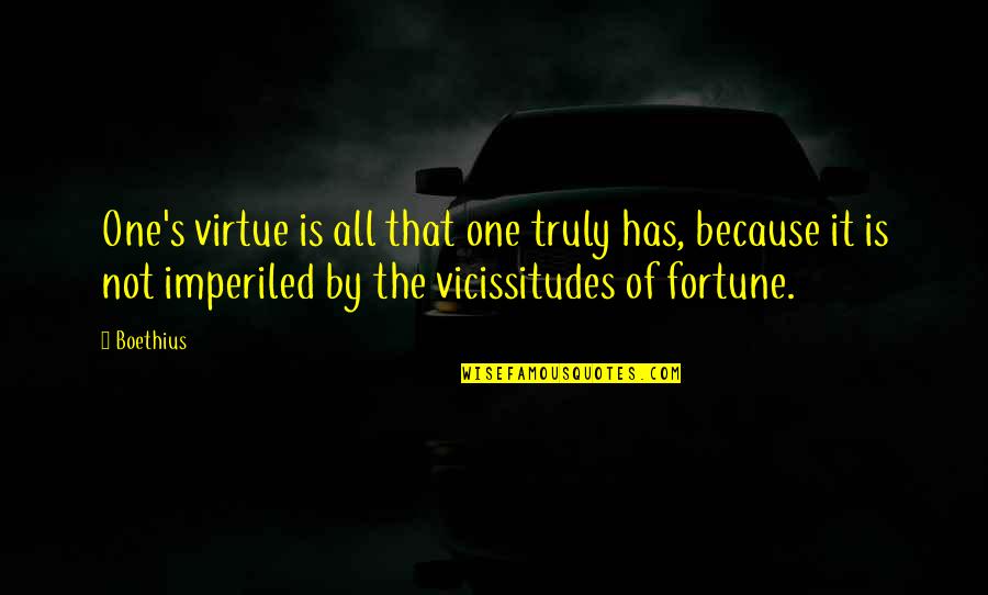 Illustrado Quotes By Boethius: One's virtue is all that one truly has,