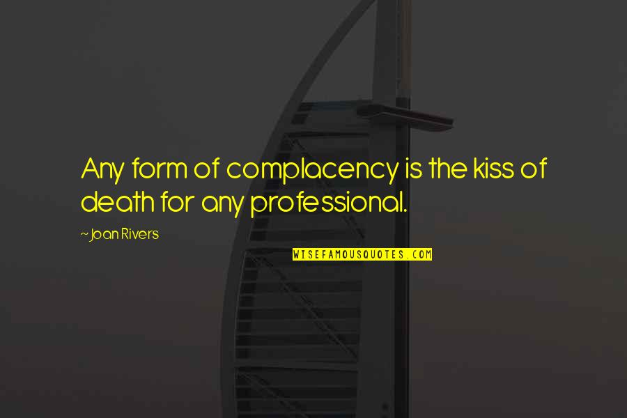 Illustrado Quotes By Joan Rivers: Any form of complacency is the kiss of