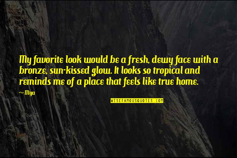 Illustrado Quotes By Mya: My favorite look would be a fresh, dewy Illustrado Quotes By Mya: My favorite look would be a fresh, dewy