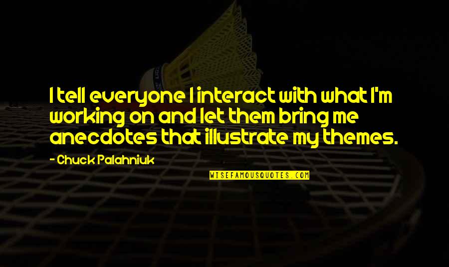 Illustrate Quotes By Chuck Palahniuk: I tell everyone I interact with what I'm
