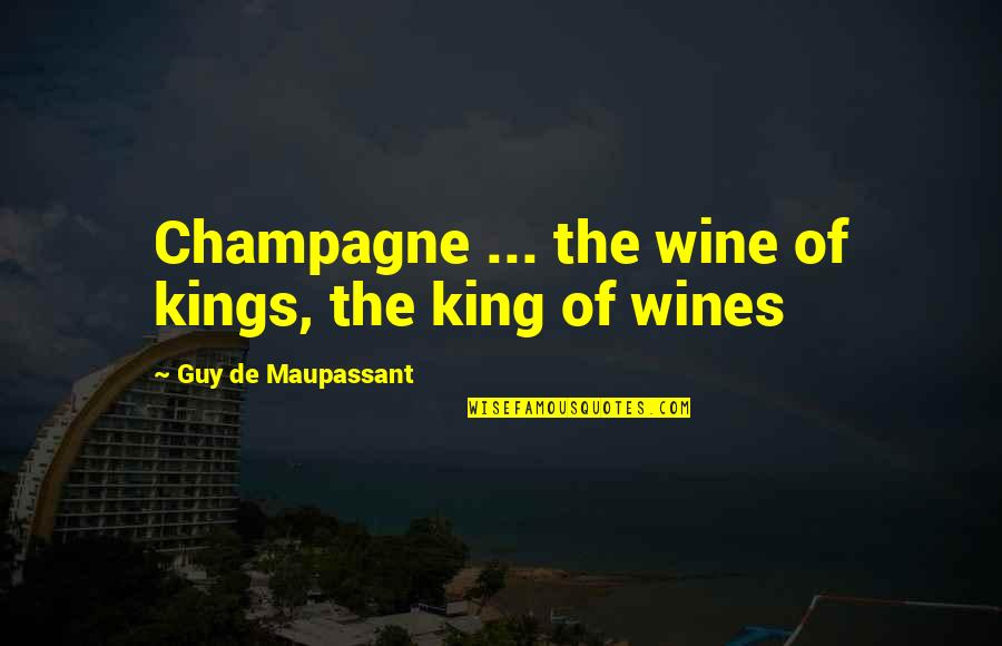 Illustrated Inspirational Quotes By Guy De Maupassant: Champagne ... the wine of kings, the king