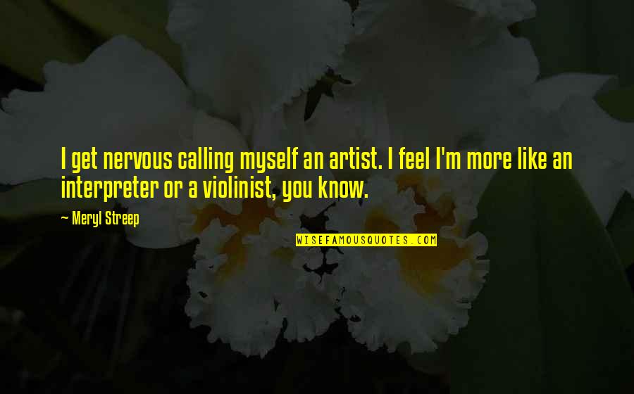 Illustrated Inspirational Quotes By Meryl Streep: I get nervous calling myself an artist. I