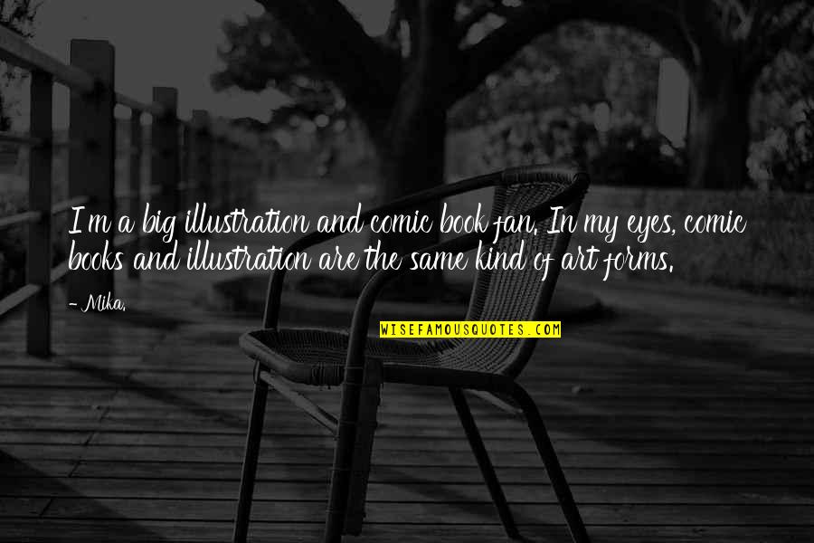 Illustration Art Quotes By Mika.: I'm a big illustration and comic book fan.