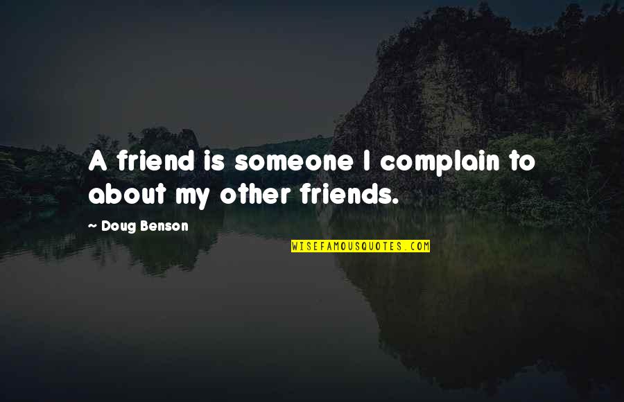 Illustration Design Quotes By Doug Benson: A friend is someone I complain to about
