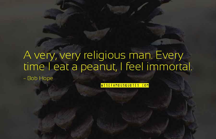 Illustrative Quotes By Bob Hope: A very, very religious man. Every time I