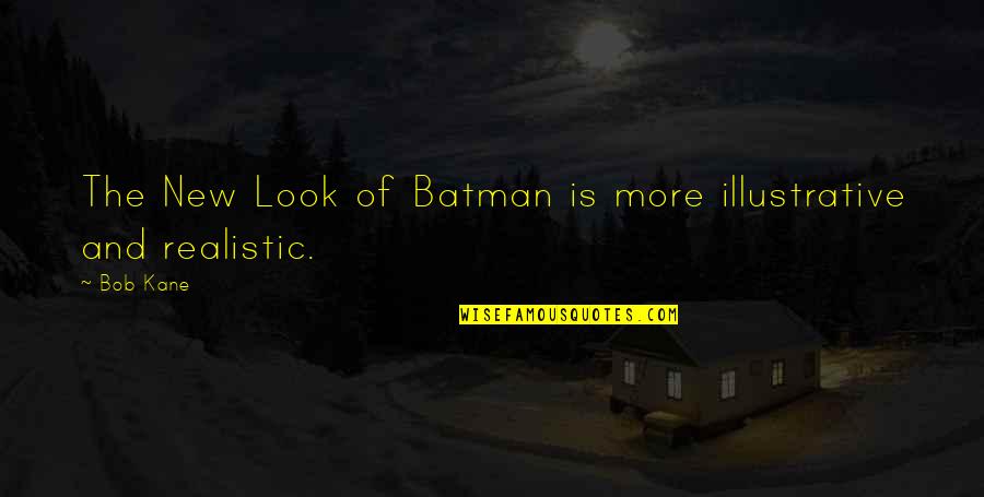 Illustrative Quotes By Bob Kane: The New Look of Batman is more illustrative