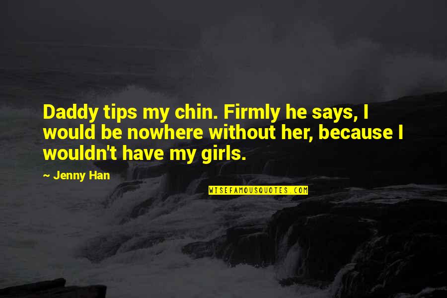 Illustrator Cc Quotes By Jenny Han: Daddy tips my chin. Firmly he says, I