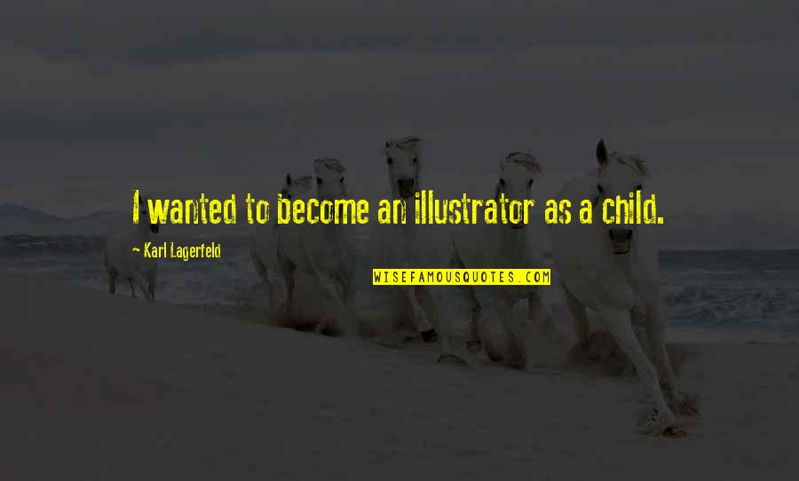 Illustrator Quotes By Karl Lagerfeld: I wanted to become an illustrator as a