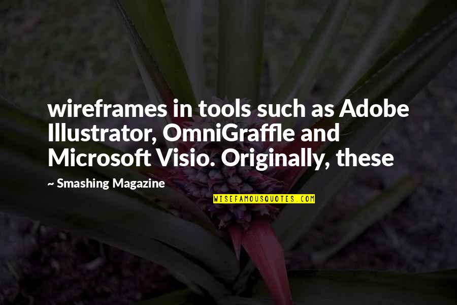 Illustrator Quotes By Smashing Magazine: wireframes in tools such as Adobe Illustrator, OmniGraffle
