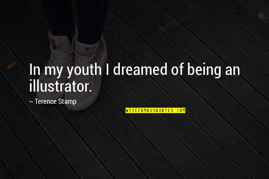 Illustrator Quotes By Terence Stamp: In my youth I dreamed of being an
