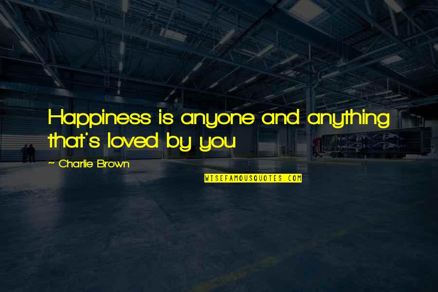 Illustrators Art Quotes By Charlie Brown: Happiness is anyone and anything that's loved by