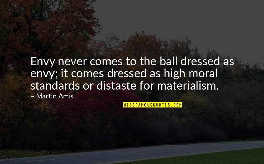 Illustrators Quotes By Martin Amis: Envy never comes to the ball dressed as