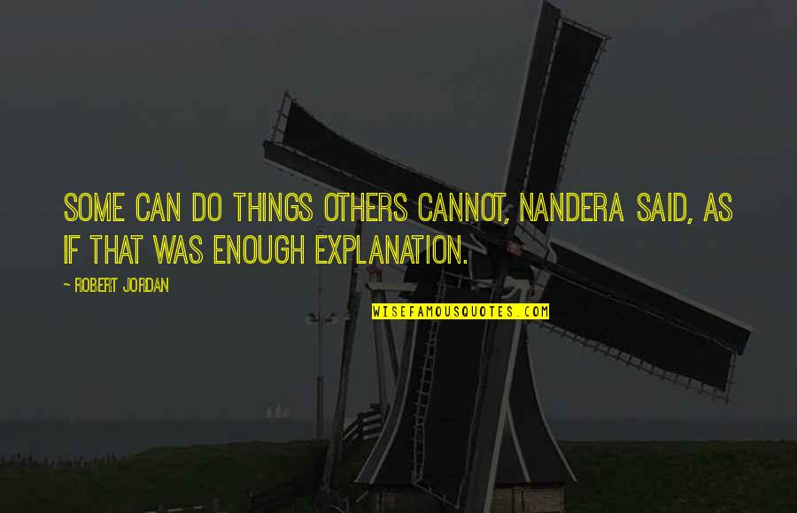 Illustrators Quotes By Robert Jordan: Some can do things others cannot, Nandera said,