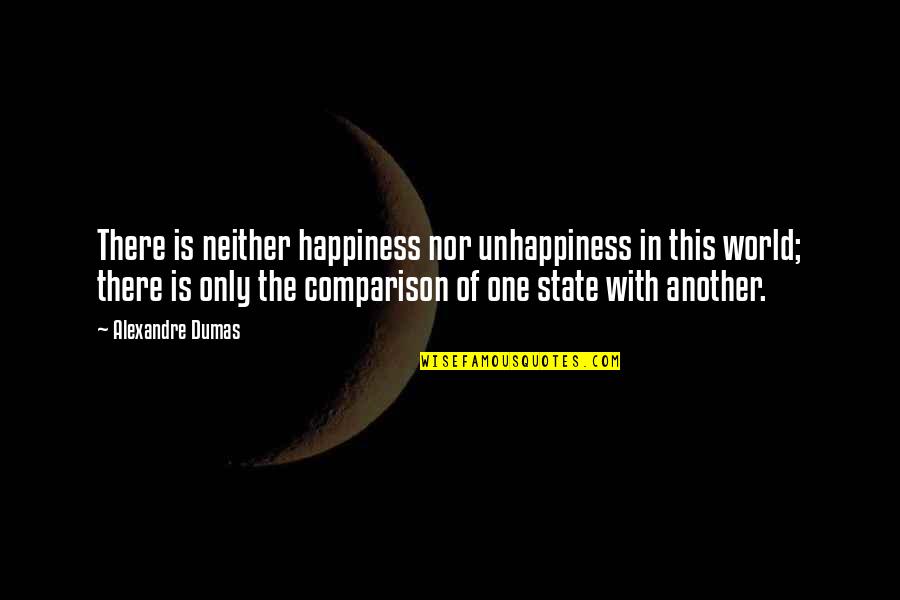 Illustrer Synonyme Quotes By Alexandre Dumas: There is neither happiness nor unhappiness in this Illustrer Synonyme Quotes By Alexandre Dumas: There is neither happiness nor unhappiness in this