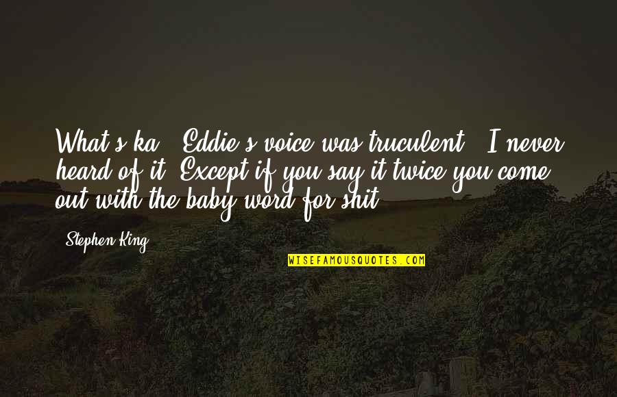 Illustrerad Vetenskap Quotes By Stephen King: What's ka?" Eddie's voice was truculent. "I never