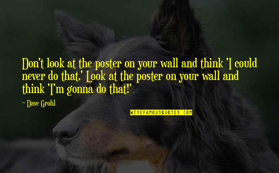 Illustreren Quotes By Dave Grohl: Don't look at the poster on your wall