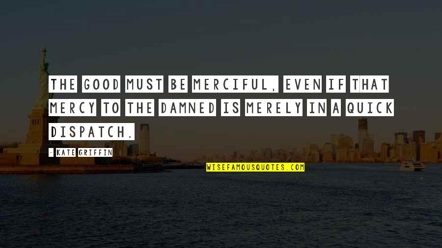 Illustreren Quotes By Kate Griffin: The good must be merciful, even if that