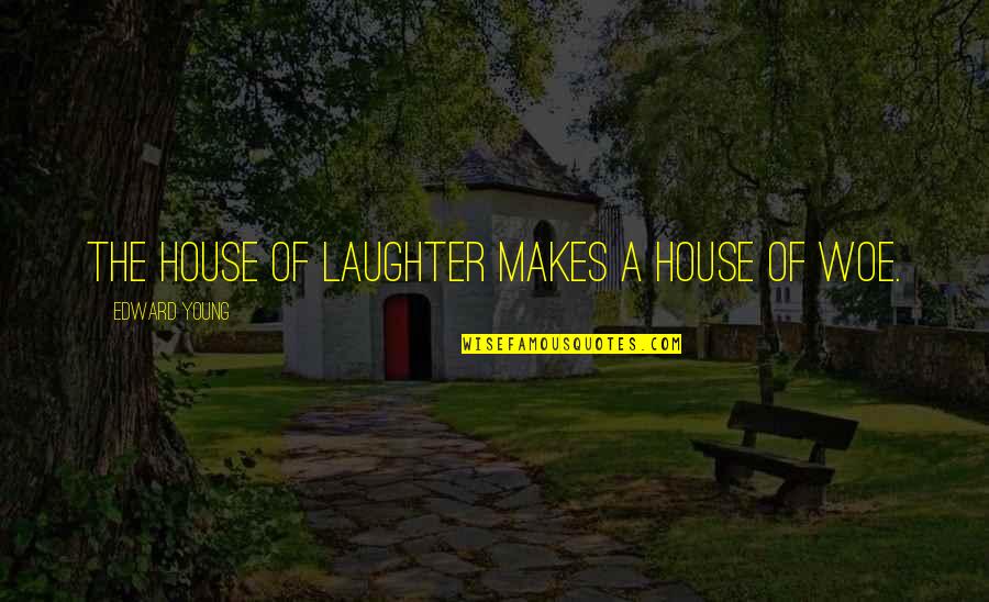 Illustreret Quotes By Edward Young: The house of laughter makes a house of