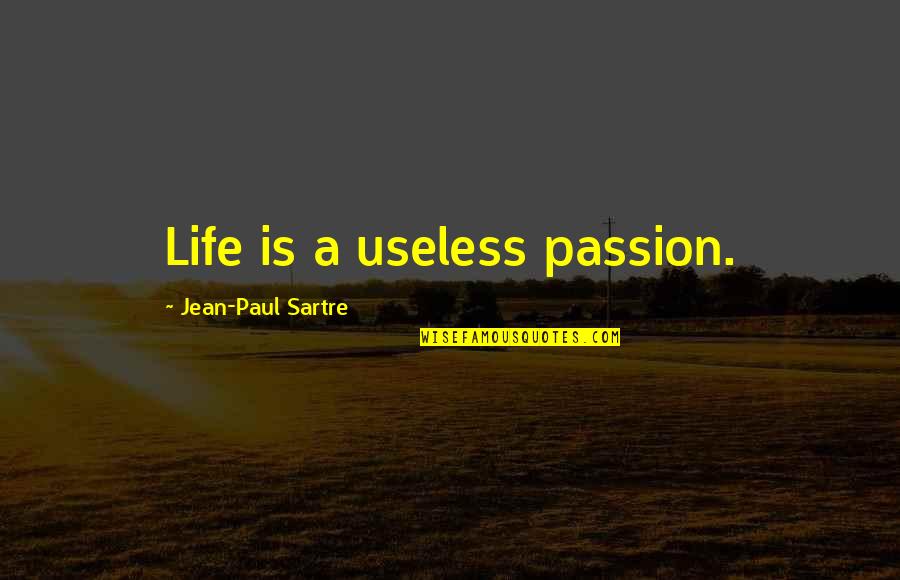Illustreret Quotes By Jean-Paul Sartre: Life is a useless passion.
