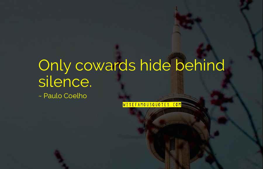 Illustres Bleck Quotes By Paulo Coelho: Only cowards hide behind silence.