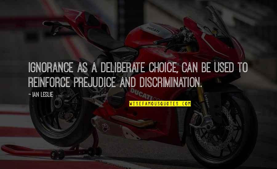 Illustrescu Quotes By Ian Leslie: Ignorance as a deliberate choice, can be used