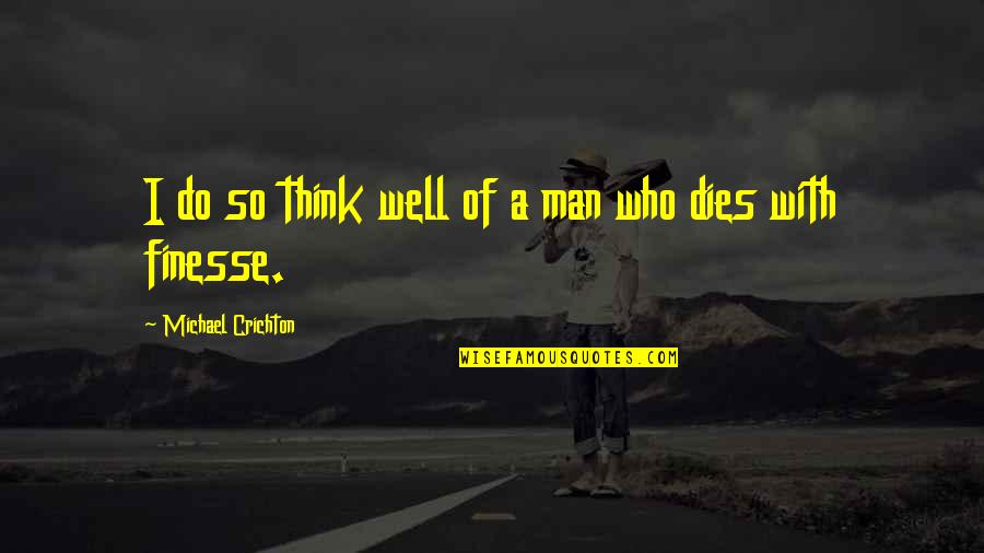 Illustrestion Quotes By Michael Crichton: I do so think well of a man Illustrestion Quotes By Michael Crichton: I do so think well of a man