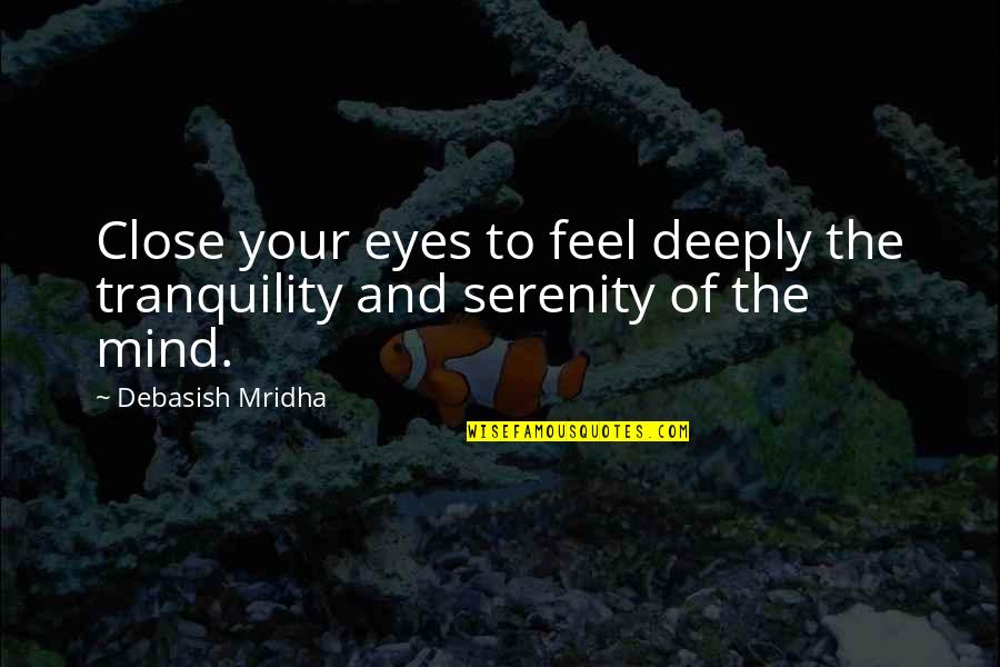 Illustrious Crossword Quotes By Debasish Mridha: Close your eyes to feel deeply the tranquility