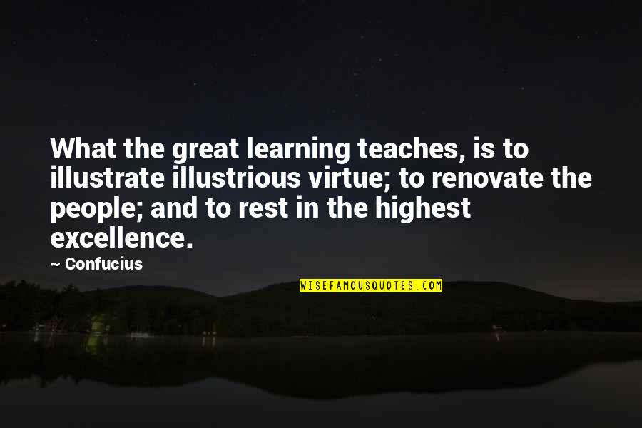 Illustrious Quotes By Confucius: What the great learning teaches, is to illustrate Illustrious Quotes By Confucius: What the great learning teaches, is to illustrate