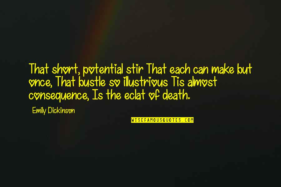 Illustrious Quotes By Emily Dickinson: That short, potential stir That each can make Illustrious Quotes By Emily Dickinson: That short, potential stir That each can make
