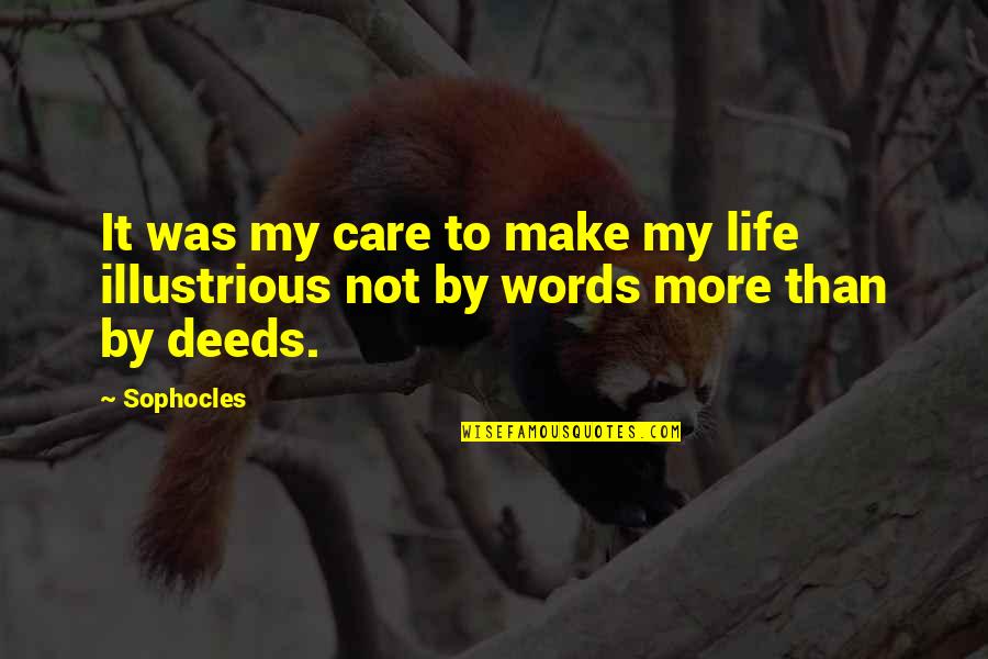Illustrious Quotes By Sophocles: It was my care to make my life