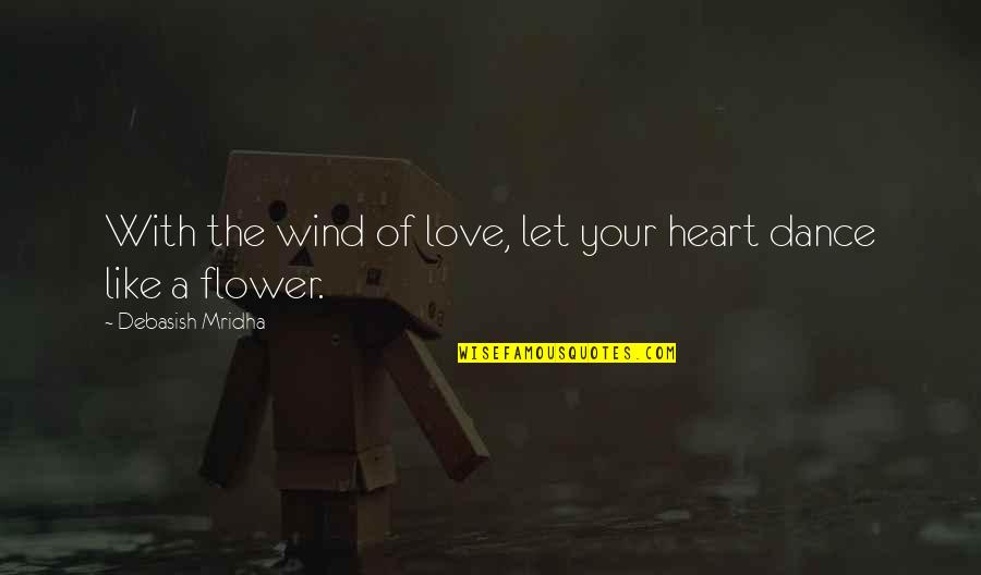 Illutile Quotes By Debasish Mridha: With the wind of love, let your heart