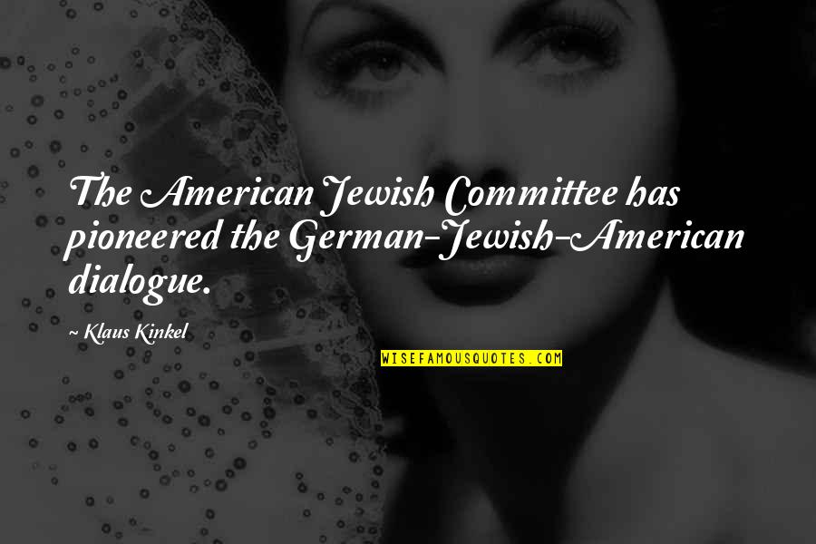 Illwhich Quotes By Klaus Kinkel: The American Jewish Committee has pioneered the German-Jewish-American