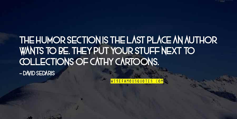 Illwill Quotes By David Sedaris: The humor section is the last place an Illwill Quotes By David Sedaris: The humor section is the last place an