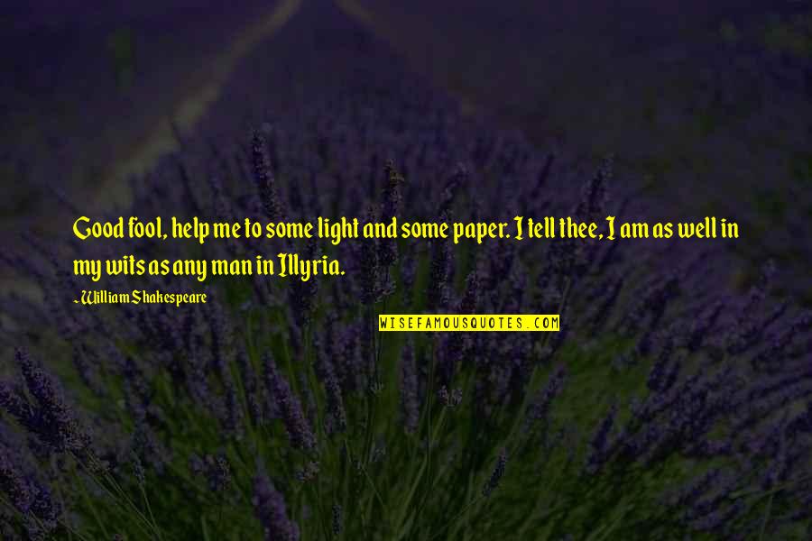 Illyria Quotes By William Shakespeare: Good fool, help me to some light and